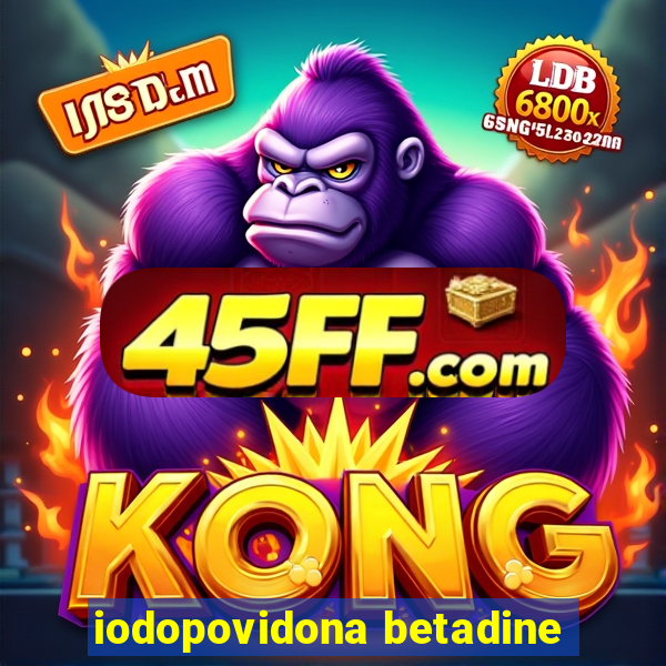 iodopovidona betadine